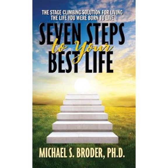 Pre-Owned Seven Steps to Your Best Life: The Stage Climbing Solution For Living The Life You Were Born to Live: The Stage Climbing Solution For Living The Life You Were Born to Live Paperback