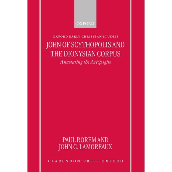 Oxford Early Christian Studies John of Scythopolis and the Dionysian Corpus: Annotating the Areopagite, (Hardcover)