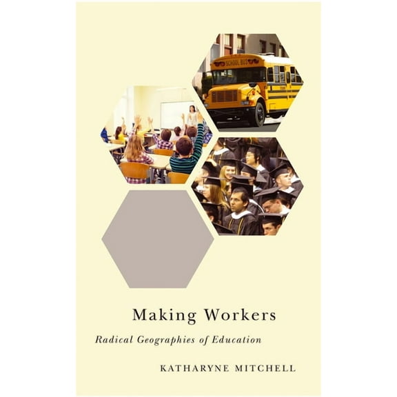 Radical Geography: Making Workers : Radical Geographies of Education (Paperback)