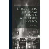 Little Visits to Historical Points in Westchester County (Hardcover)