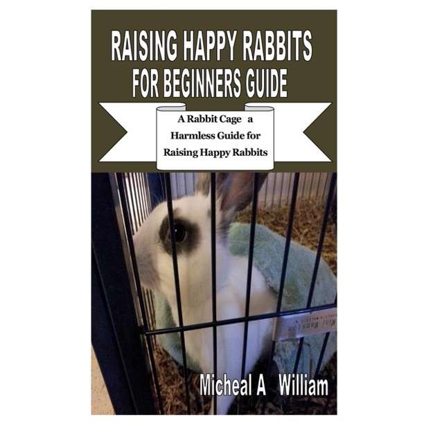 Raising Happy Rabbits for Beginners Guide A Rabbit Cage a Harmless