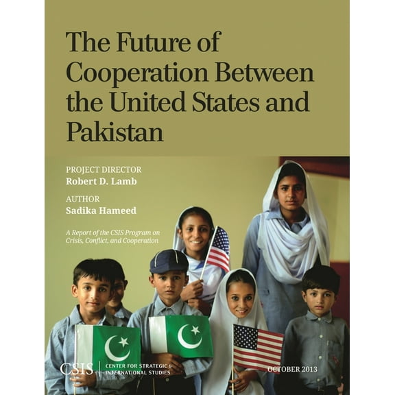 CSIS Reports The Future of Cooperation Between the United States and Pakistan, (Paperback)