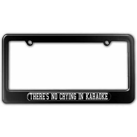 - There's No Crying In Karaoke License Plate Tag Frame, Multiple Colors