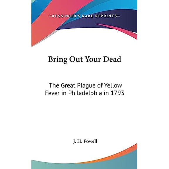 Bring Out Your Dead: The Great Plague of Yellow Fever in Philadelphia in 1793 (Hardcover)