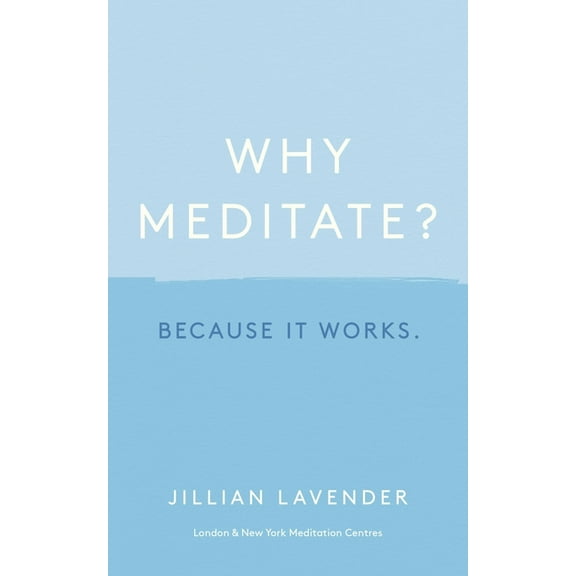 Why Meditate? Because It Works, (Hardcover)