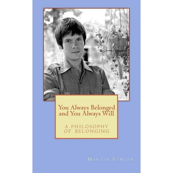 You Always Belonged and You Always Will: a Philosophy of Belonging (Paperback)