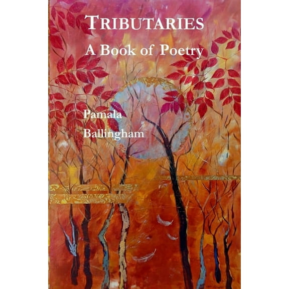 Tributaries: A Book of Poetry (Paperback) by Pamala Ballingham