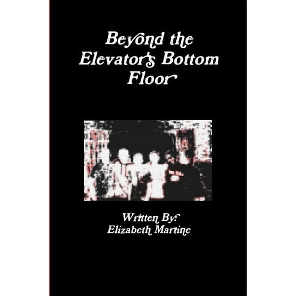 Beyond the Elevator's Bottom Floor, (Paperback)