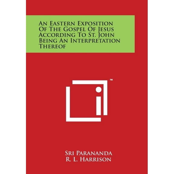 An Eastern Exposition of the Gospel of Jesus According to St. John Being an Interpretation Thereof