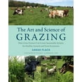 thumbnail image 1 of Pre-Owned The Art and Science of Grazing: How Grass Farmers Can Create Sustainable Systems for Healthy Animals and Farm Ecosystems (Paperback) 1603586113 9781603586115, 1 of 1