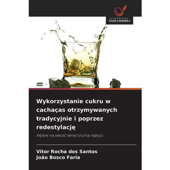 Wykorzystanie cukru w cachaças otrzymywanych tradycyjnie i poprzez redestylację, (Paperback)