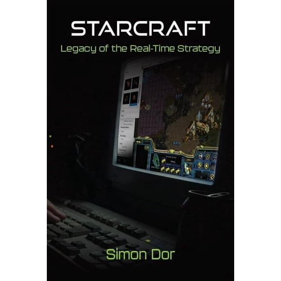 Landmark Video Games Starcraft: Legacy of the Real-Time Strategy, (Paperback)