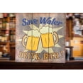 thumbnail image 4 of Creative Motion 22361 Save Water Drink Beer' Graphic Art Print on Wood. Sign with Save Water Drink Beer; Made with MDF Board ; Product Size: 15.75 x 15.75x 0.7, 4 of 7