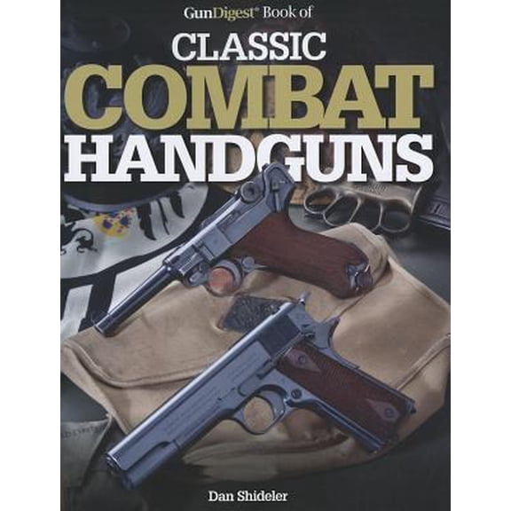 Pre-Owned Gun Digest Book of Classic Combat Handguns (Gun Digest Books) (Paperback) 144022384X 9781440223846