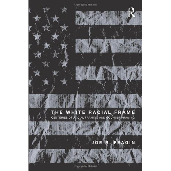 Pre-Owned The White Racial Frame: Centuries of Racial Framing and Counter-Framing (Paperback) 041599439X 9780415994392