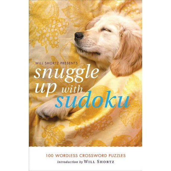 Will Shortz Presents... Will Shortz Presents Snuggle Up with Sudoku: 100 Wordless Crossword Puzzles, (Paperback)
