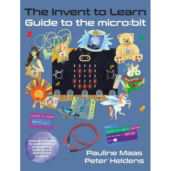 The Invent to Learn Guide to the micro: bit, (Hardcover)