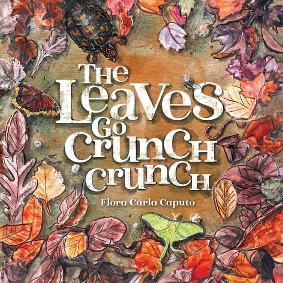 The Leaves Go Crunch Crunch: What Will You Hear when you Leave the Leaves?, (Paperback)