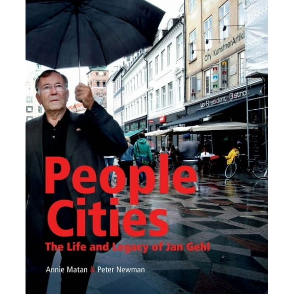 People Cities: The Life and Legacy of Jan Gehl, (Hardcover)