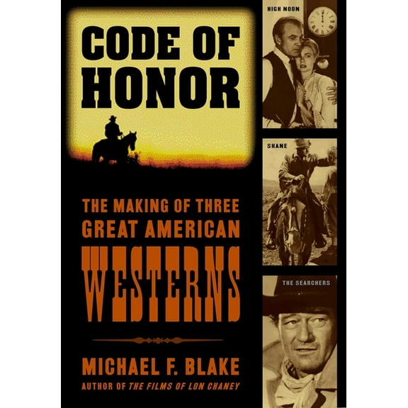 Code of Honor: The Making of Three Great American Westerns: High Noon, Shane, and The Searchers, (Paperback)
