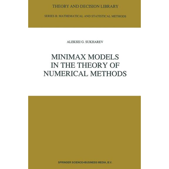 Theory and Decision Library B Minimax Models in the Theory of Numerical Methods, Book 21, (Paperback)