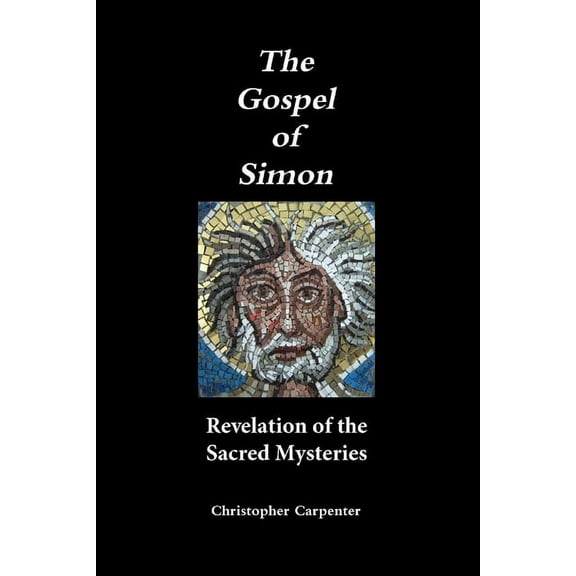 The Gospel of Simon: Revelation of the Sacred Mysteries, (Paperback)