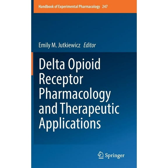 Handbook of Experimental Pharmacology Delta Opioid Receptor Pharmacology and Therapeutic Applications, Book 247, (Hardcover)