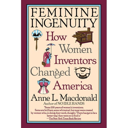 Feminine Ingenuity : Women and Invention in (Best Inventions By Women)