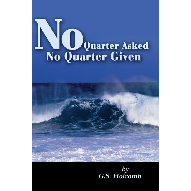 No Quarter Asked No Quarter Given