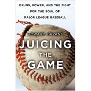 Juicing the Game: Drugs, Power, and the Fight for the Soul of Major League Baseball (Hardcover) by Howard Bryant