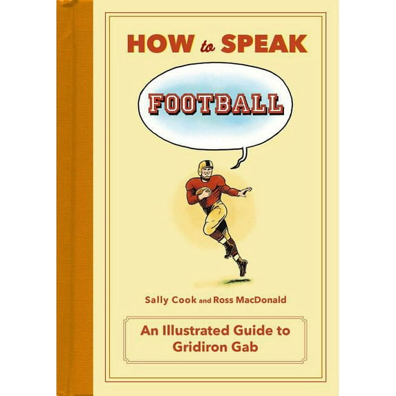 HOW TO SPEAK SPORTS: How to Speak Football : From Ankle Breaker to Zebra: An Illustrated Guide to Gridiron Gab (Hardcover)