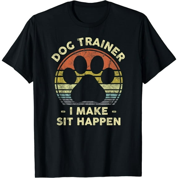 Dog Trainer I Make Sit Happen Funny Pun Gift For A Dog Lover T-Shirt