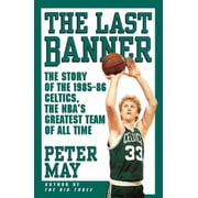 The Last Banner : The Story of the 1985-86 Celtics and the NBA's Greatest Team of All Time (Paperback)