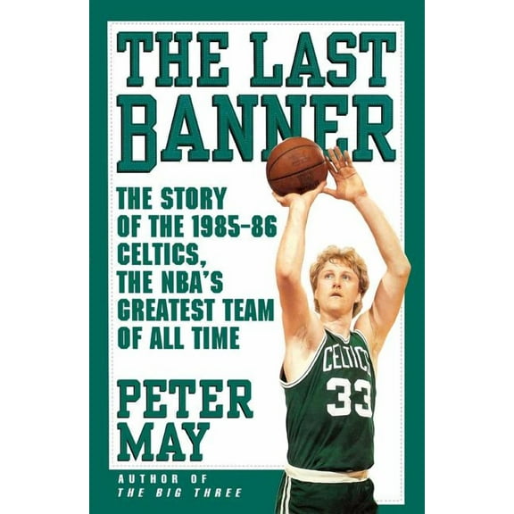 The Last Banner : The Story of the 1985-86 Celtics and the NBA's Greatest Team of All Time (Paperback)