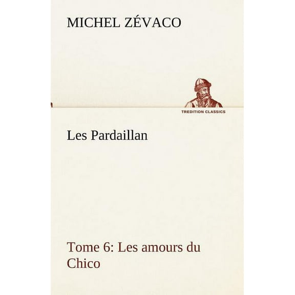 Les Pardaillan - Tome 06, Les amours du Chico (Paperback)