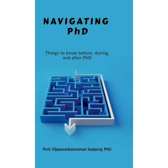 Navigating PhD: Things to know before, during and after PhD, (Hardcover)