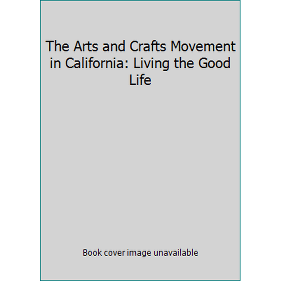 Pre-Owned The Arts and Crafts Movement in California: Living the Good Life (Hardcover) 1558593934 9781558593930