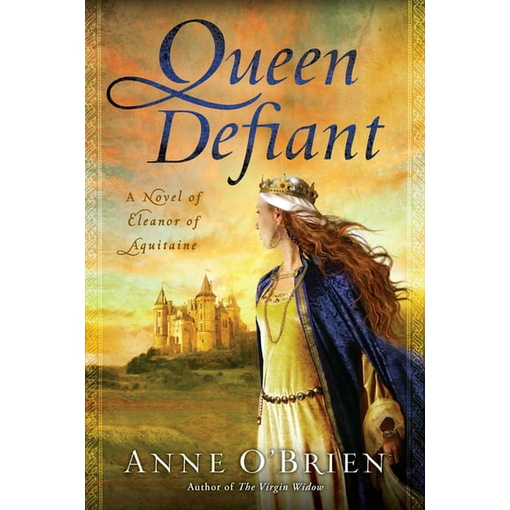 Queen Defiant: Queen Defiant: A Novel of Eleanor of Aquitaine, (Paperback)