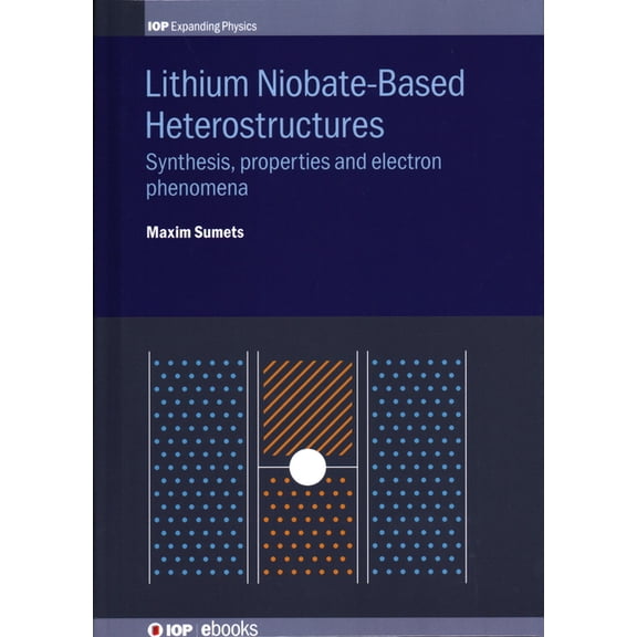 Iph001 Lithium Niobate-Based Heterostructures: Synthesis, Properties and Electron Phenomena, (Hardcover)