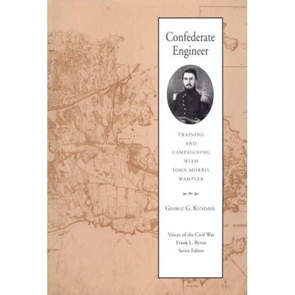 Confederate Engineer: Training and Campaigning John Morris Wampler (Voices of the Civil War)