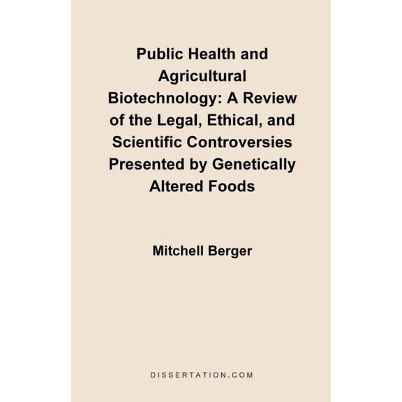 Public Health and Agricultural Biotechnology: A Review of the Legal, Ethical, and Scientific Controversies Presented by , (Paperback)