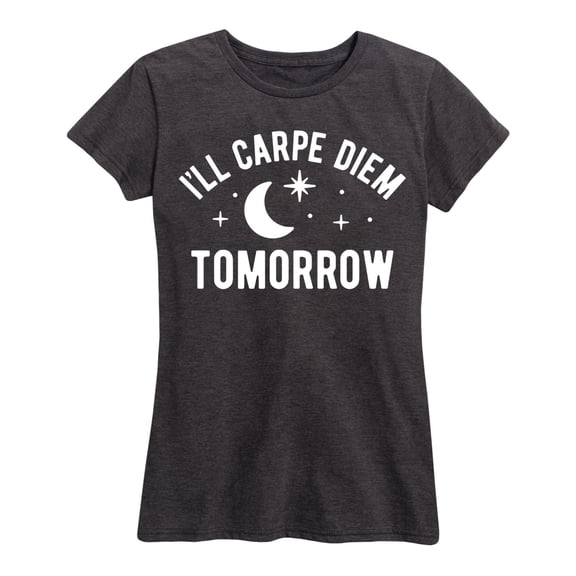 Instant Message - Ill Carpe Diem Tomorrow - Women's Short Sleeve Graphic T-Shirt