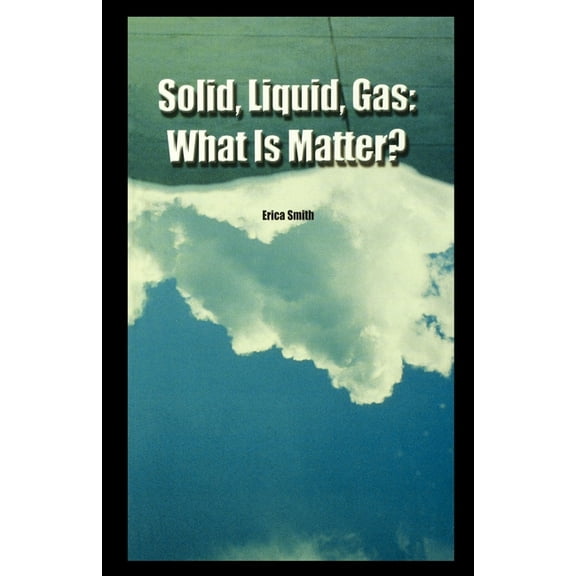 Solid, Liquid, Gas : What Is Matter? (Paperback)