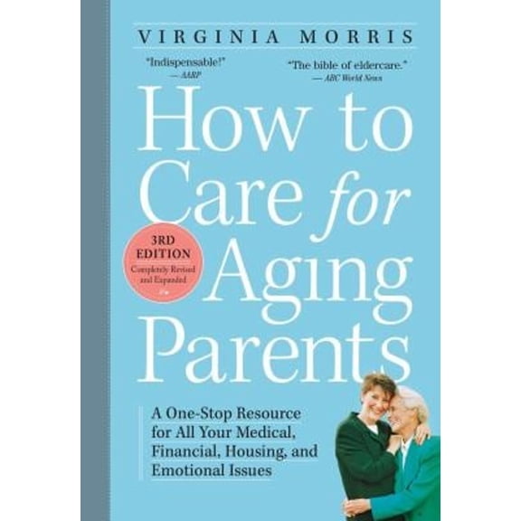 Pre-Owned How to Care for Aging Parents: A One-Stop Resource for All Your Medical, Financial, Housing, and Emotional Issues (Paperback) 0761166769 9780761166764