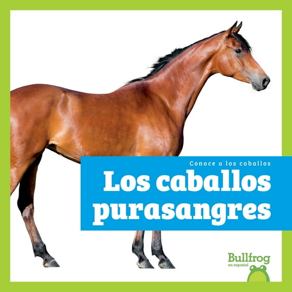 Conoce a Los Caballos (Meet the Horses) Los Caballos Purasangres (Thoroughbred Horses), (Hardcover)