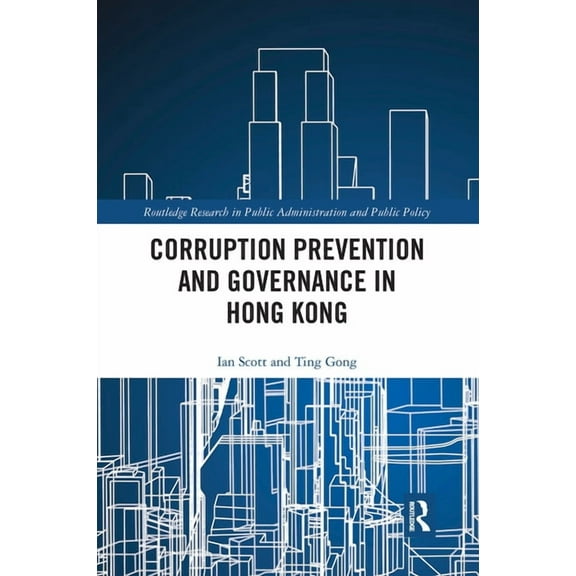 Routledge Research in Public Administrat Corruption Prevention and Governance in Hong Kong, (Paperback)