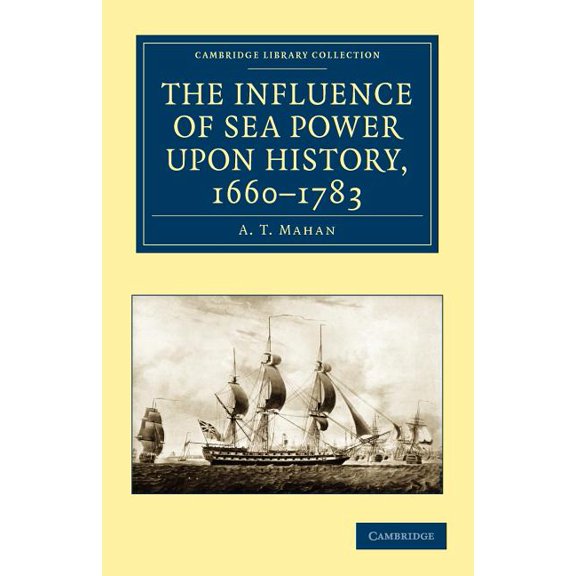 Cambridge Library Collection - Naval and The Influence of Sea Power Upon History, 1660-1783, (Paperback)