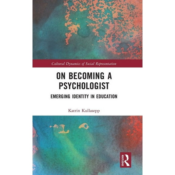 Cultural Dynamics of Social Representati On Becoming a Psychologist: Emerging Identity in Education, (Hardcover)