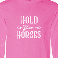 thumbnail image 4 of Inktastic Hold Your Horses in White Long Sleeve T-Shirt, 4 of 5