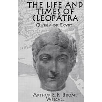 The Life and Times Of Cleopatra: Queen of Egypt, (Paperback)